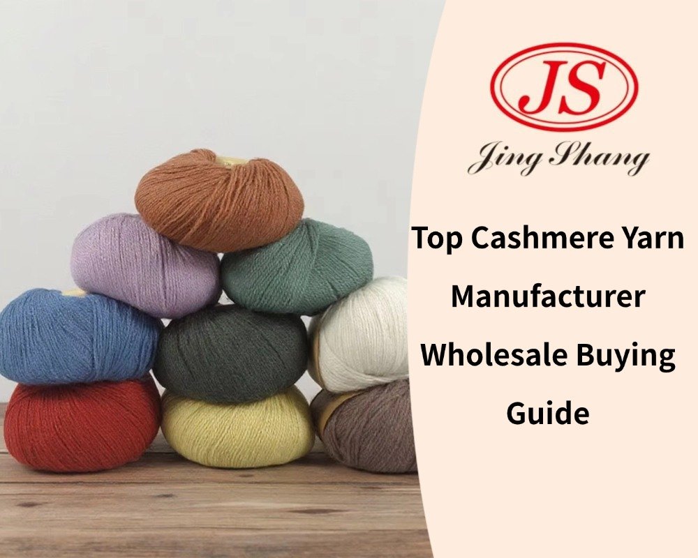 Top Cashmere Yarn Manufacturer Wholesale Buying Guide