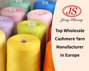 Top Wholesale Cashmere Yarn Manufacturer in Europe