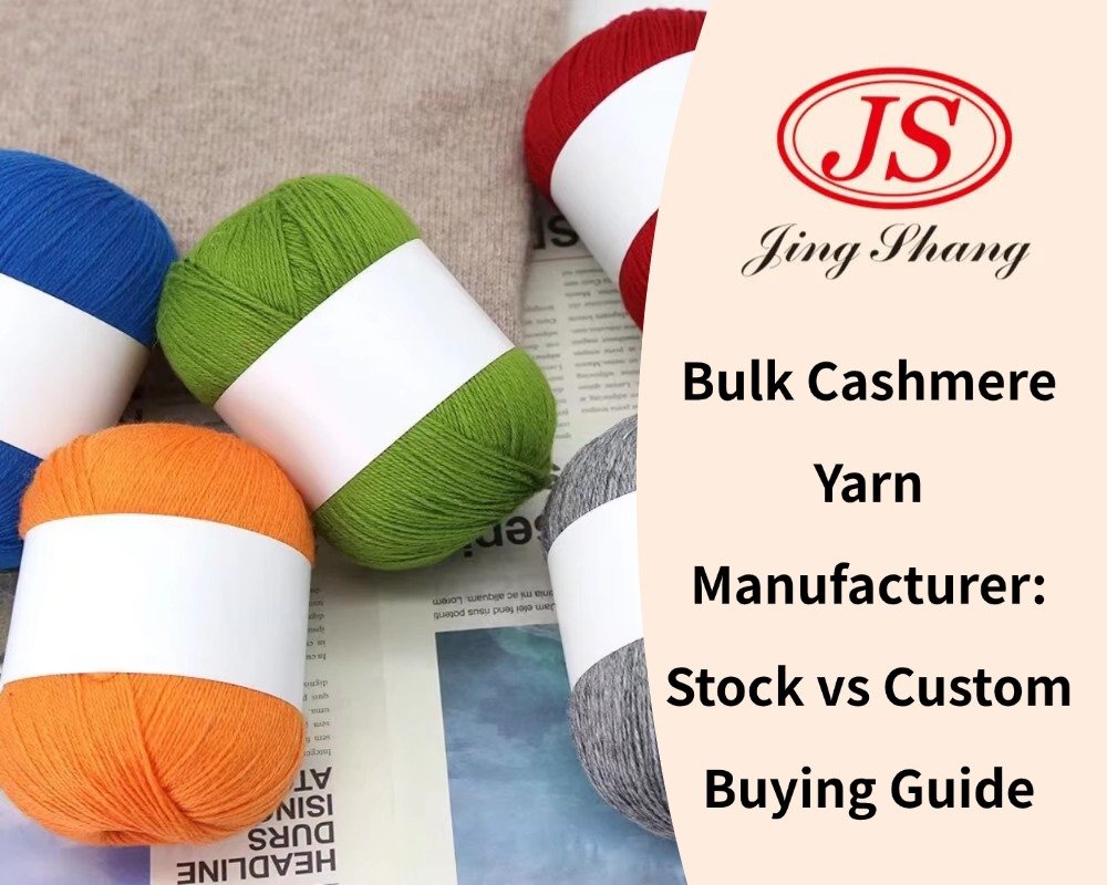 Bulk Cashmere Yarn Manufacturer Stock vs Custom Buying Guide