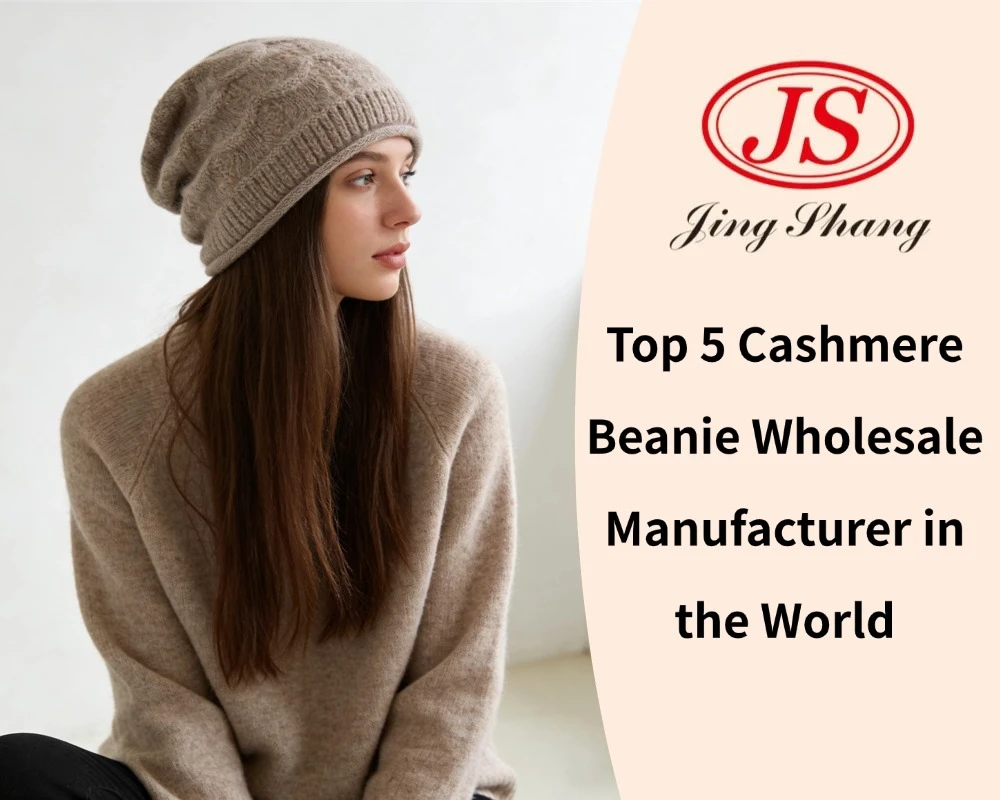 Top 5 Cashmere Beanie Wholesale Manufacturer in the World